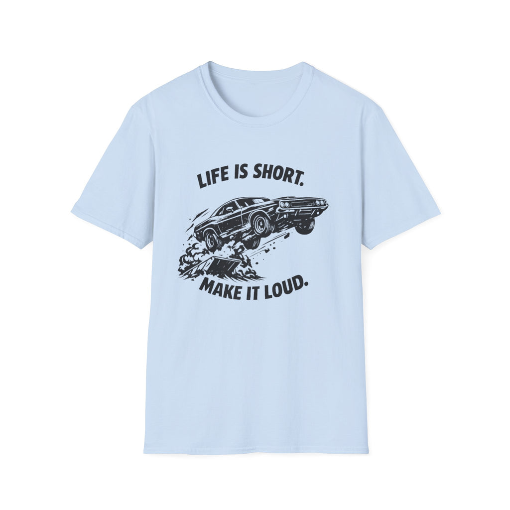 "Life Is Short, Make It Loud" T-Shirt