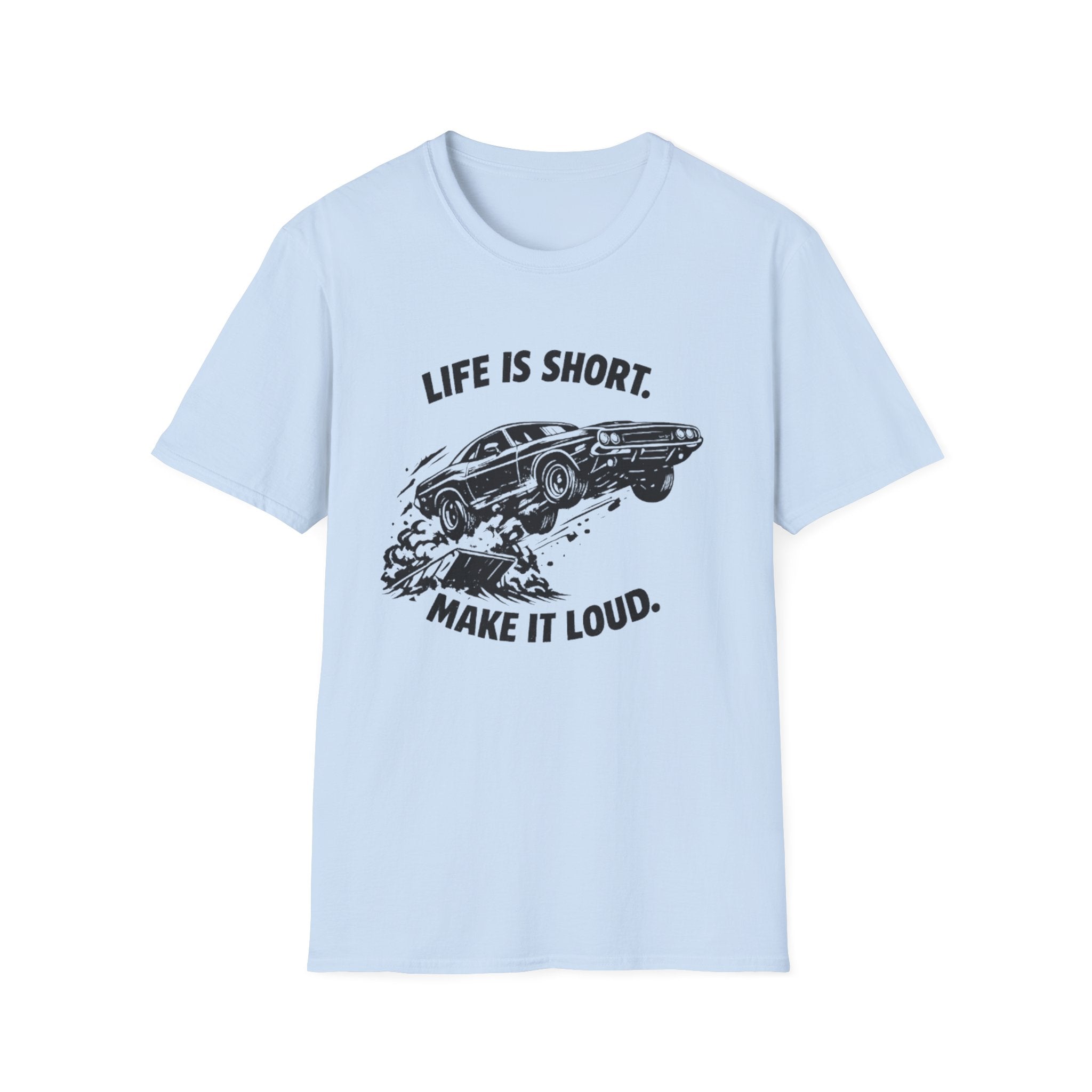 "Life Is Short, Make It Loud" T-Shirt